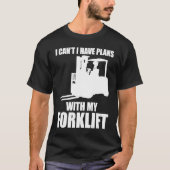 Forklifter Have Plans with Forklift T-Shirt (Vorderseite)