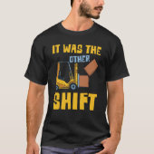 Forklifter It was the other Shift T-Shirt (Vorderseite)