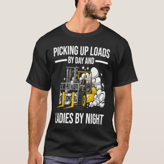 Forklifter Loads By Day Ladies By Night T-Shirt (Vorderseite)