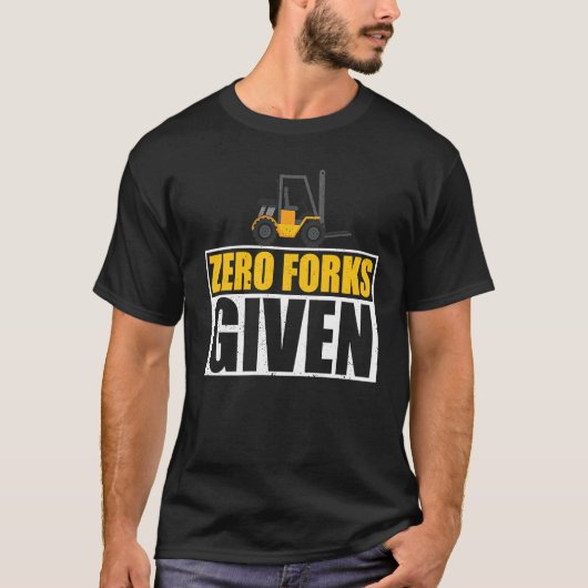 Forklifter Zero Forks Given T-Shirt (Vorderseite)