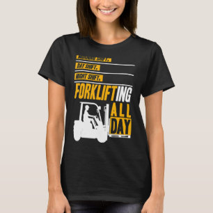 Forklifting den ganzen Tag Gabelstapler Bedienlage T-Shirt