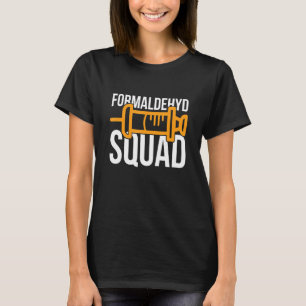 Formaldehyd Squad für einen Formaldehyd-Embalmer T-Shirt