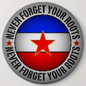 Former Yugoslavia - Never Forget Your Roots  Button (Vorderseite)