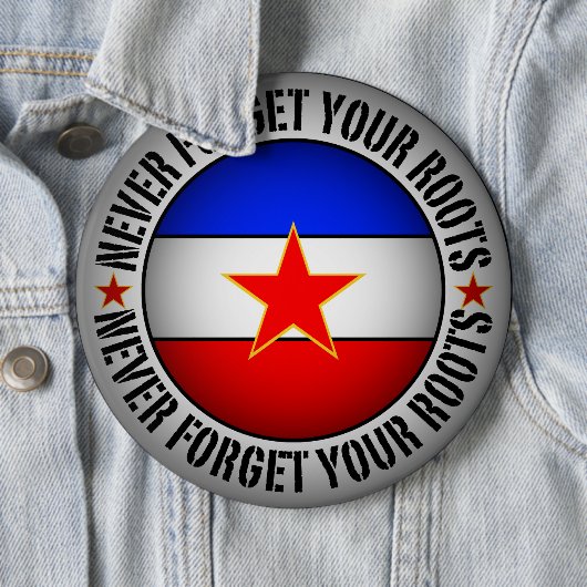 Former Yugoslavia - Never Forget Your Roots  Button (Beispiel)