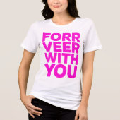 "Forr Veer With You" Bold Pink Quote Tee  (Vorderseite)