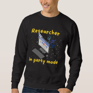 Forscher im Party-Modus, PhD Geburtstag, Doktorand Sweatshirt