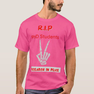 Forschung im RIP des Friedens Doktoranden 1 T-Shirt