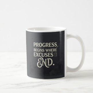 Fortschritt beginnt, wo Ausreden enden. Kaffeetasse