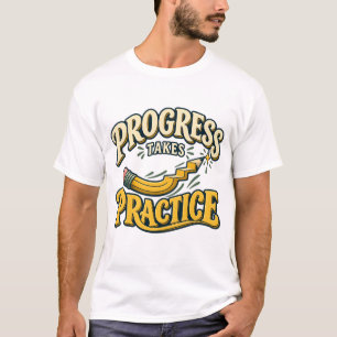 Fortschritt braucht Übung Motivierender Bleistift T-Shirt