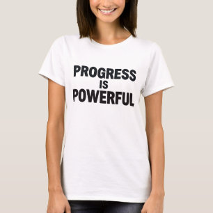 Fortschritt ist ein mächtiges Frauen-Motivations-T T-Shirt