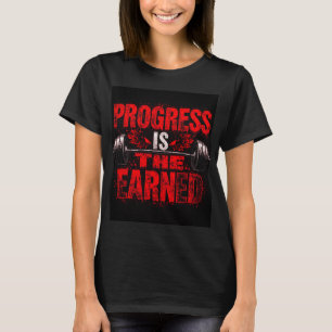 Fortschritt wird verdient Frauen T-Shirt – Motivie