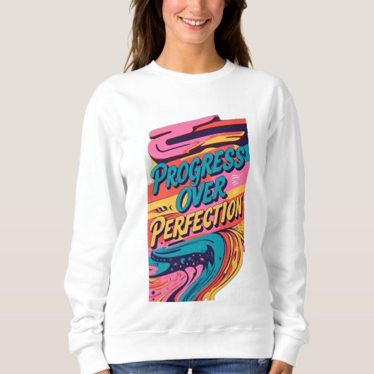 Fortschritte bei der Perfektion Sweatshirt (Vorderseite)