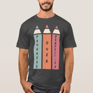 Fortschritte bei der Perfektionistin T-Shirt