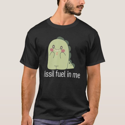 Fossil fuel in me Animal dinosaur T-Shirt (Vorderseite)
