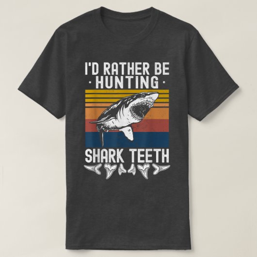 Fossil Hunting Id Rather Be Hunting Shark Teeth T-Shirt (Design vorne)