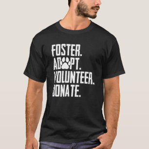 Foster Adoptiere Freiwillige Spenden Rettung Tierh T-Shirt