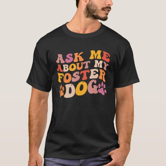 Foster Dog Care Groovy Ask Me About My Foster Dog  T-Shirt (Vorderseite)