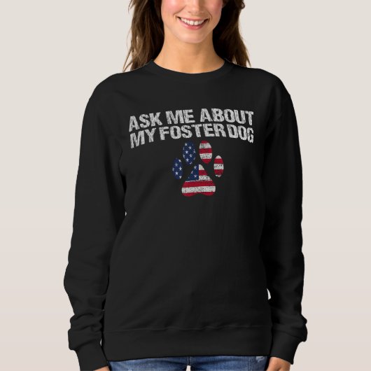 Foster Dog care USA Flag Ask Me About My Foster Do Sweatshirt (Vorderseite)