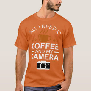 Fotograf Alles, was ich brauche, ist Kaffee und me T-Shirt