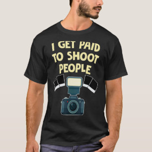 Fotograf bekomme ich bezahlt, um Leute fotografier T-Shirt