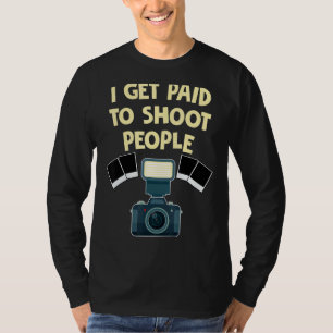 Fotograf bekomme ich bezahlt, um Leute fotografier T-Shirt