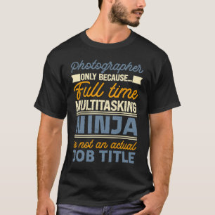 Fotograf bis Vollzeit Multitasking Nin T-Shirt