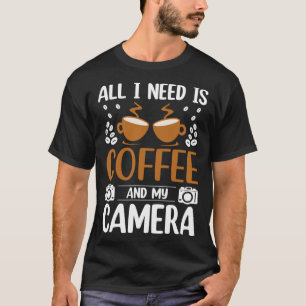 Fotograf Coffee Pic Alles was ich brauche ist Kaff T-Shirt