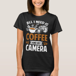 Fotograf Coffee Pic Alles was ich brauche ist Kaff T-Shirt