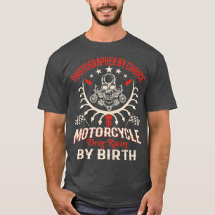 Fotograf nach Wahl Drag Racing für Motorräder T-Shirt