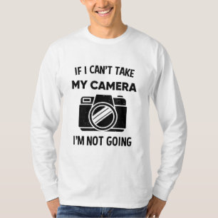 Fotograf, wenn ich meine Kamera nicht nehmen kann, T-Shirt