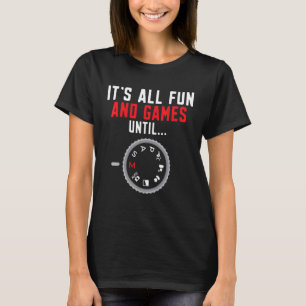 Fotografie ist alles Spaß und Spiele bis zum Fotog T-Shirt