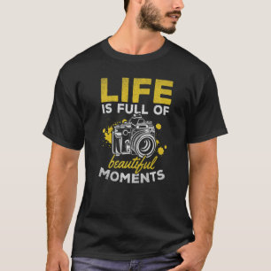 Fotografie Leben Ist Voller Schöner Momente  Pho T-Shirt