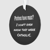 Fotos haben MASS Funny Sarcastic Joke Science Ornament (Vorderseite)
