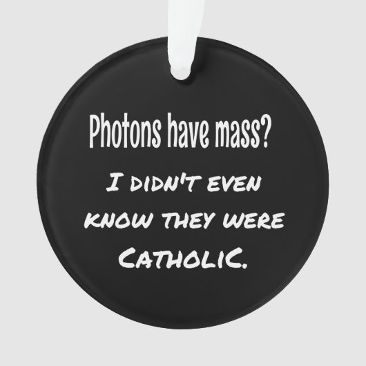 Fotos haben MASS Funny Sarcastic Joke Science Ornament (Vorderseite)