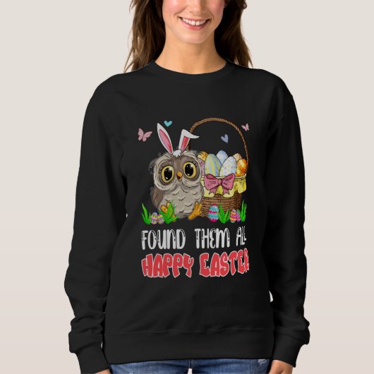 Found Them All Happy Easter Bunny Owl Hunting Eggs Sweatshirt (Vorderseite)