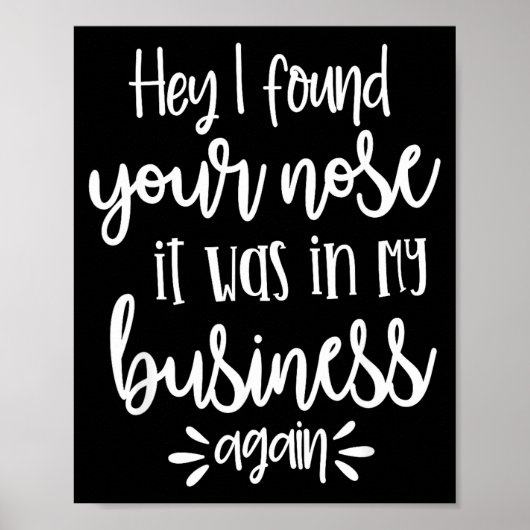 Found You Nose In My Business, Sarcastic Quotes Fu Poster (Vorne)
