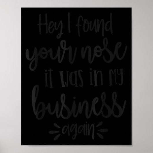 Found You Nose In My Business, Sarcastic Quotes Fu Poster (Vorne)