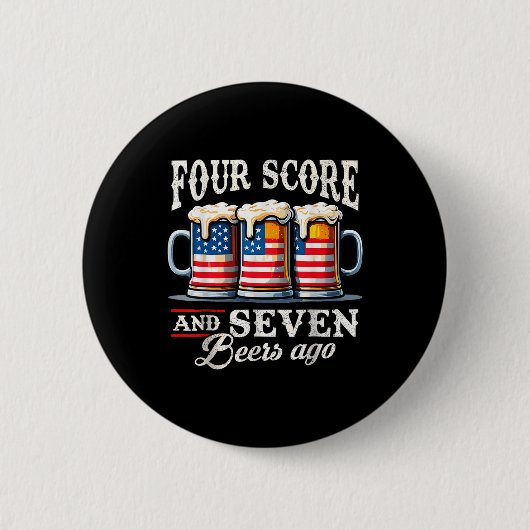 Four Score und 7 Biere zuvor 4. Juli Button (Vorderseite)