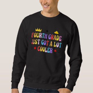 Fourth Grade Just Got A Lot Cooler 4th Grade Teach Sweatshirt