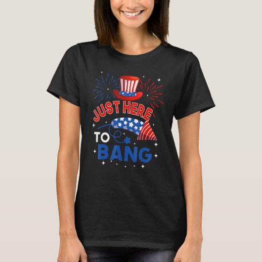 Fourth of July  4th of July Just here to bang T-Shirt (Vorderseite)
