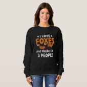 Fox Animals Pet I Love Foxes and Maybe like 3 Peop Sweatshirt (Vorne ganz)