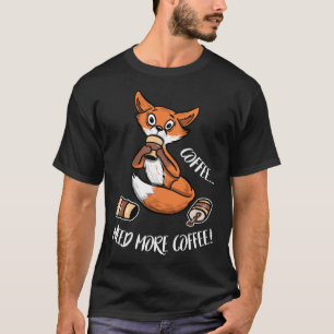 Fox braucht mehr Kaffee T-Shirt