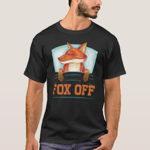 Fox Off - Funny Sarcasm Irony T-Shirt
