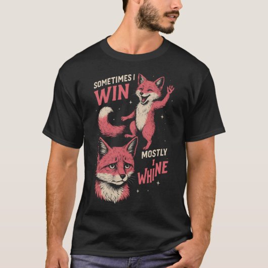 Fox sometimes i win mostly i whine T-Shirt (Vorderseite)
