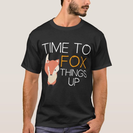 Fox Time to Fox Things up T-Shirt (Vorderseite)
