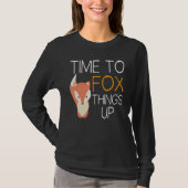 Fox  Time To Fox Things Up T-Shirt (Vorderseite)