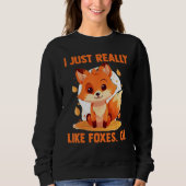Foxes I Just Reallys Like Foxes Ok 2 Sweatshirt (Vorderseite)