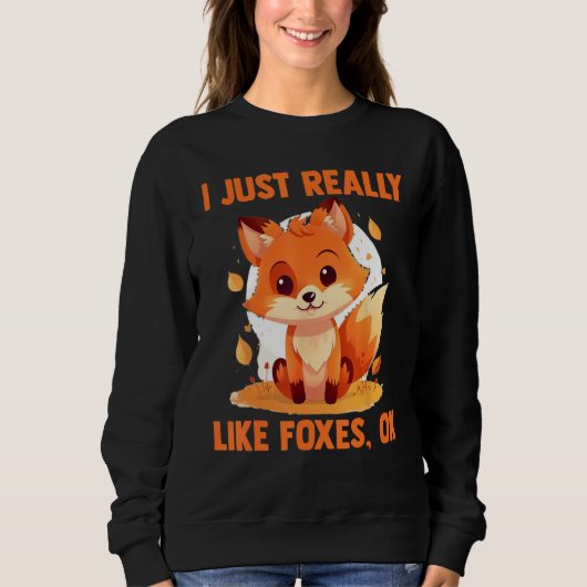 Foxes I Just Reallys Like Foxes Ok 2 Sweatshirt (Vorderseite)