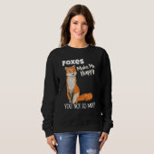 Foxes Make Me Happy You Not So Much Fox Sweatshirt (Vorne ganz)