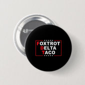 Foxtrot Delta Taco Funny Trump immer Hühner drauße Button (Vorne & Hinten)